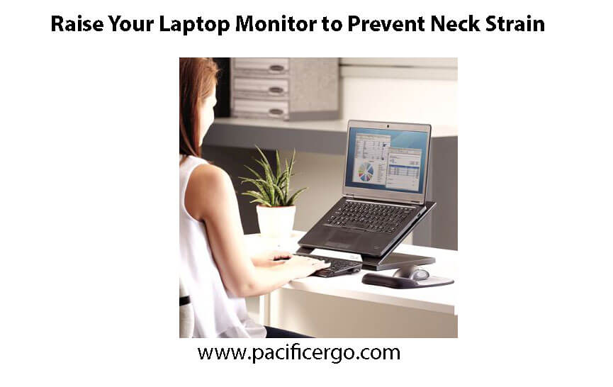 Raise your laptop monitor to prevent neck strain